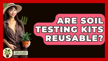 Are Soil Testing Kits Reusable? - The Plant Enthusiast