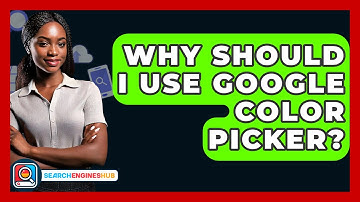 Why Should I Use Google Color Picker? - SearchEnginesHub.com