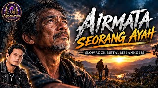AIRMATA SEORANG AYAH | Slowrock Metal Melankolis – Lagu Penuh Haru dan Pengorbanan @abangpurmusik 