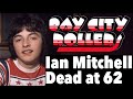 Bay city rollers ian mitchell dead at 62