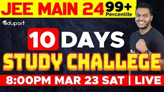 JEE 2024 - Phase 2 | Target 99 Percentile | 10 Days Study Challenge | Eduport JEE