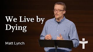 We Live by Dying - Matt Lynch | February 25, 2024 by Tenth Church 352 views 2 months ago 34 minutes