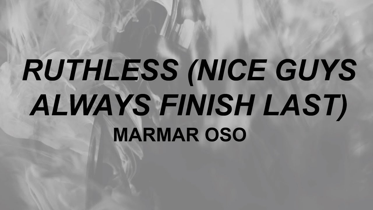 Nice Guys Always Finish Last Should've Known That Lyrics MarMar Oso - Ruthless (lyrics) | nice guys always finish last | tiktok