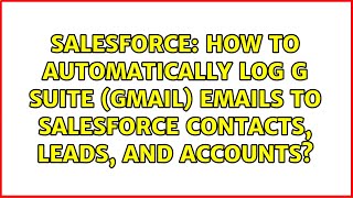 How to automatically log G Suite (Gmail) emails to Salesforce Contacts, Leads, and Accounts