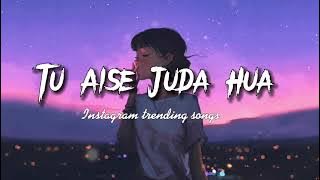 Tu Aise Juda Hua Main Raat Ki Subah Hua [SLOWED _ REVERBED] _ Rula Ke Gaya Ishq Tera _ Lyric