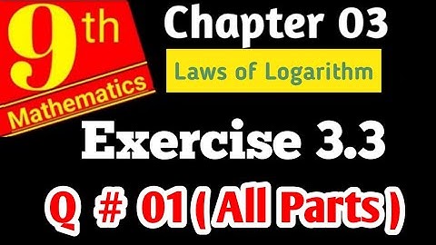 Class 9 Maths | Chapter 3 {Logarithm}  Exercise 3.3  Question # 01(All Parts) | Laws of LOGARITHM