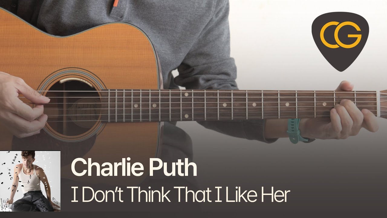 I Don'T Think That I Like Her - Charlie Puth [기타 코드, 타브 악보] - Youtube