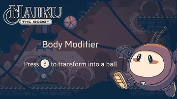 How to get the Body Modifier/Morph Ball ability in Haiku the Robot