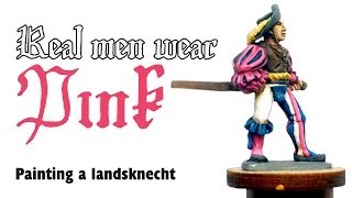 Real men wear pink: painting a landsknecht