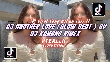 DJ ANOTHER LOVE SLOW BEAT VIRAL TIKTOK TERBARU 2023 DJ KOMANG RIMEX | DJ ANOTHER LOVE SLOW BEAT
