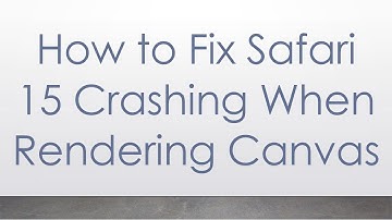 How to Fix Safari 15 Crashing When Rendering Canvas