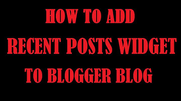 How to add RECENT POSTS WIDGET to Blogger blog 2018
