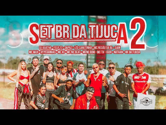 Set 2 DJ BR da Tijuca (part. DaPaz, DJ Agatha, Felp22, Hyperanhas, Igor,  Leo Canetinha, MC KF, MC Max, MC Negão da BL, MC Th, Meno Bom, Nathan, Sain  e WC no