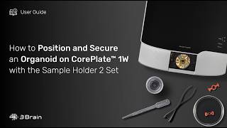 How to Position and Secure an Organoid on CorePlate™ 1W with the Sample Holder 2 Set