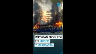 Reportan bloqueos en Jalisco y Michoacán