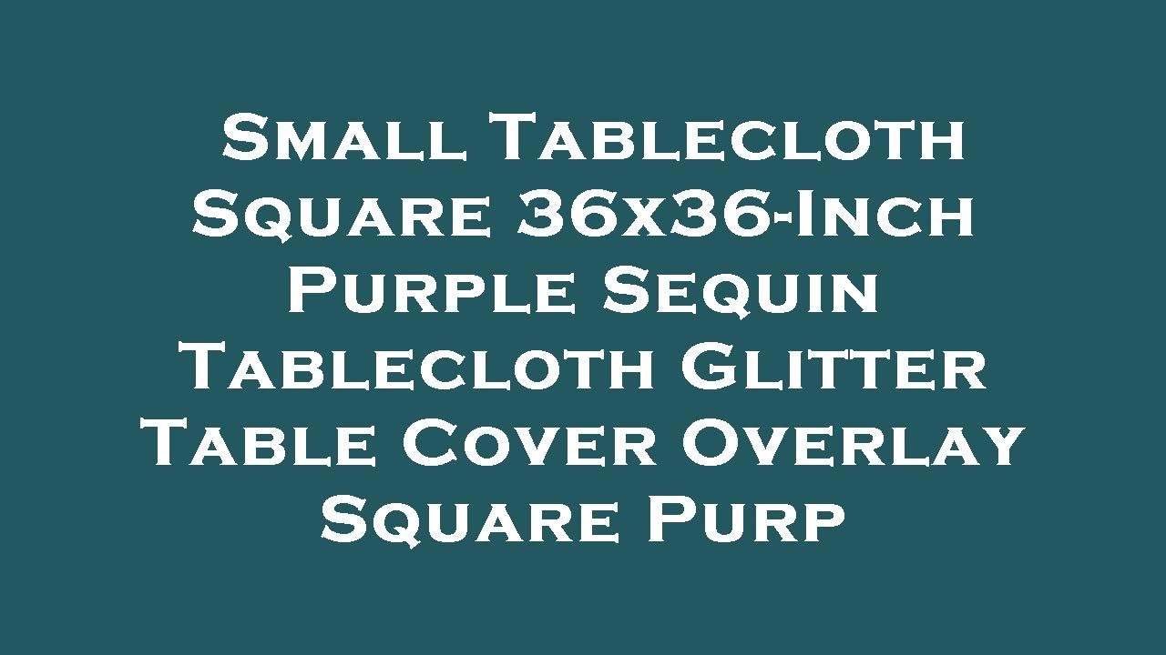 Small Tablecloth Square 36x36-Inch Purple Sequin Tablecloth Glitter Table Cover Overlay Squar Review