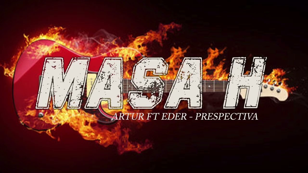 Masa H - Prespectiva - Artur ft Eder