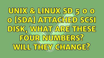 Unix & Linux: sd 5:0:0:0: [sda] Attached SCSI disk, what are these four numbers? Will they change?