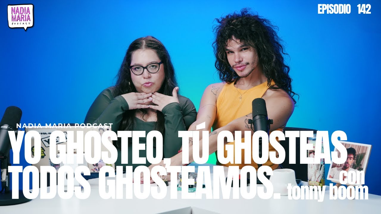 “Yo Ghosteo, tu ghosteas, todos ghosteamos” | Nadia Maria Podcast | Invitado 029