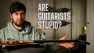 Are We Guitarists Stupid - Why Do We Buy Guitars?