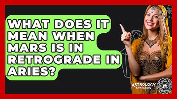 What Does It Mean When Mars Is In Retrograde In Aries? - Astrology Awakening
