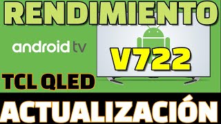 Review Español Actualización Android TV V722 Marzo 2023 TV TCL QLED 4k Menús y rendimiento Imagen