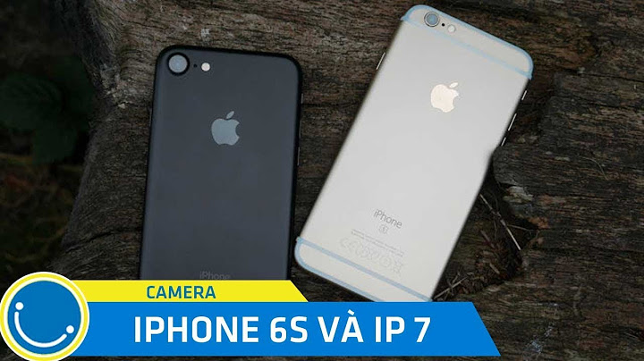 So sánh cấu hình iphone 6s plus và 7s plus năm 2024