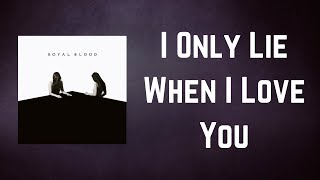 Royal Blood - I Only Lie When I Love You (Lyrics)