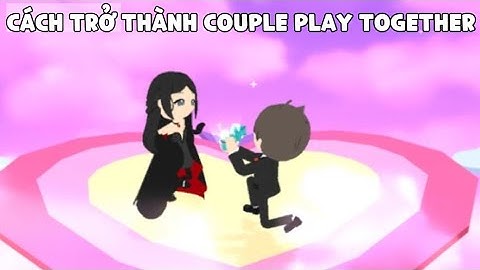HƯỚNG DẪN KẾT HÔN TRONG PLAY TOGETHER