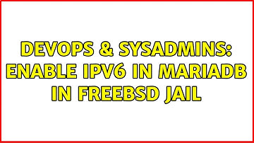 DevOps & SysAdmins: Enable IPv6 in MariaDB in FreeBSD jail