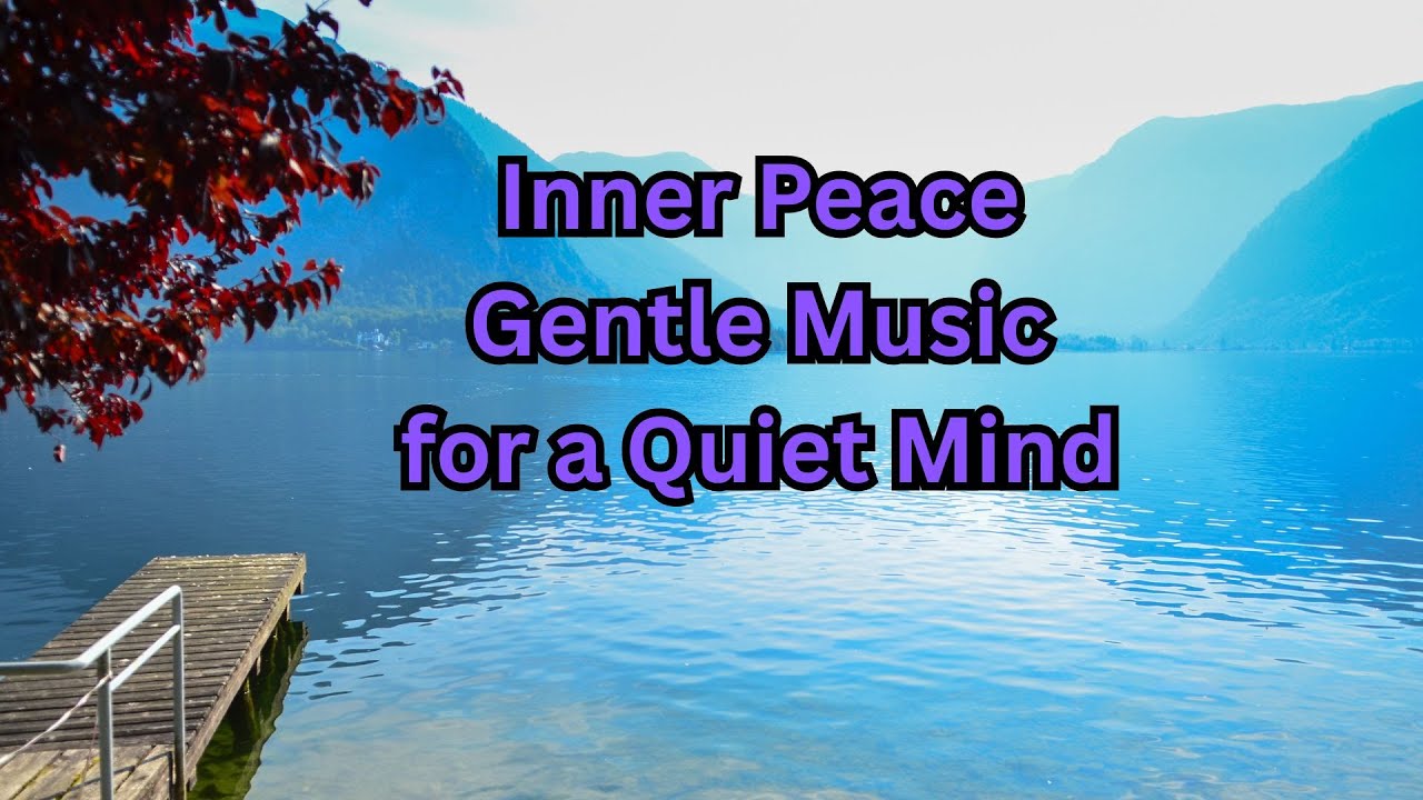 Inner Peace Calm Music for a Quiet Mind- Relaxing Music, Calm Music ...