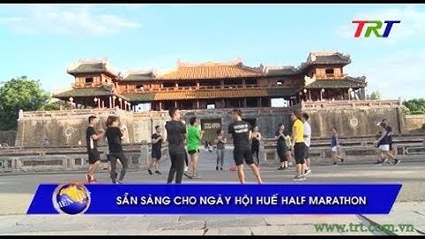 Sẵn sàng cho ngày hội Huế Half Marathon