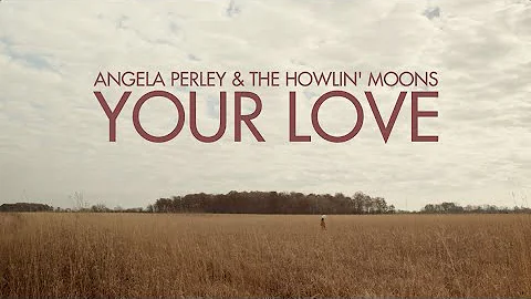 Angela Perley & The Howlin' Moons - Your Love (Off...