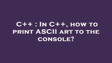 C++ : In C++, how to print ASCII art to the console?