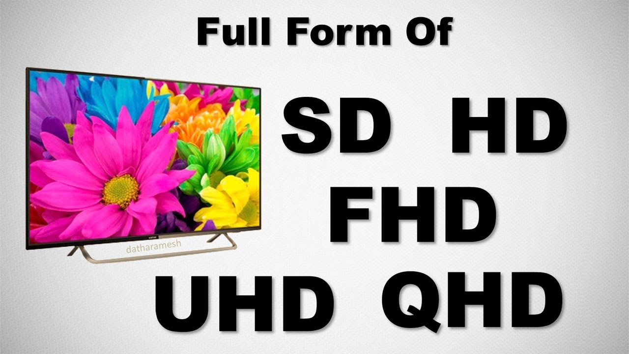 Full Form Of SD HD FHD QHD UHD YouTube full-form-of-sd-hd-fhd-qhd-uhd-youtube