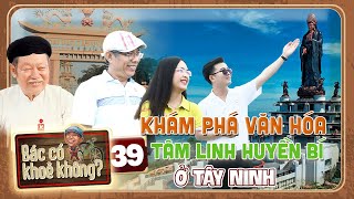 Bác Có Khỏe Không #39 | NS Trung Dân CHOÁNG NGỢP với sự HUYỀN BÍ của văn hóa TÂM LINH Tây Ninh