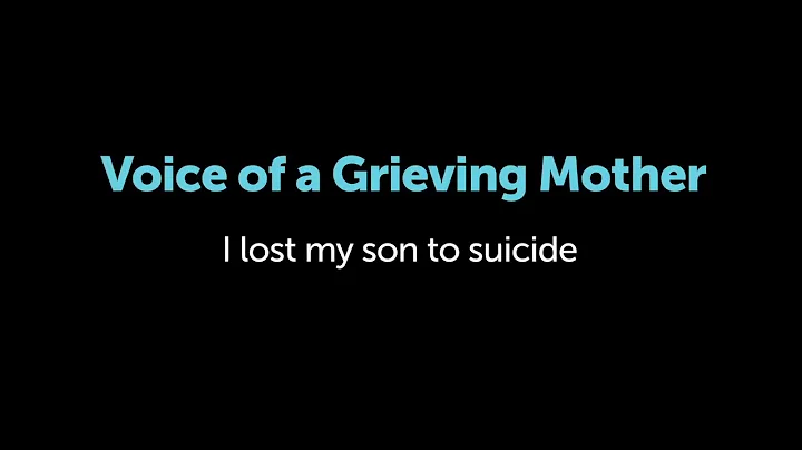 Voices of a Grieving Mother  I lost my Son to Suic...
