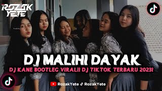 DJ MALIHI DAYAK || DJ KANE BOOTLEG VIRAL!! DJ TIKTOK TERBARU VIRAL 2023!