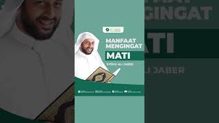 - SYEKH ALI JABER Rahimahullah, MANFAAT MENGINGAT MATI