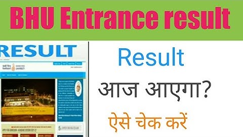 BHU Entrance exam result date and BHU answer key out and latest updates