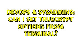 Celebrity DevOps & SysAdmins: Can I set Truecrypt options from terminal? Wealth
