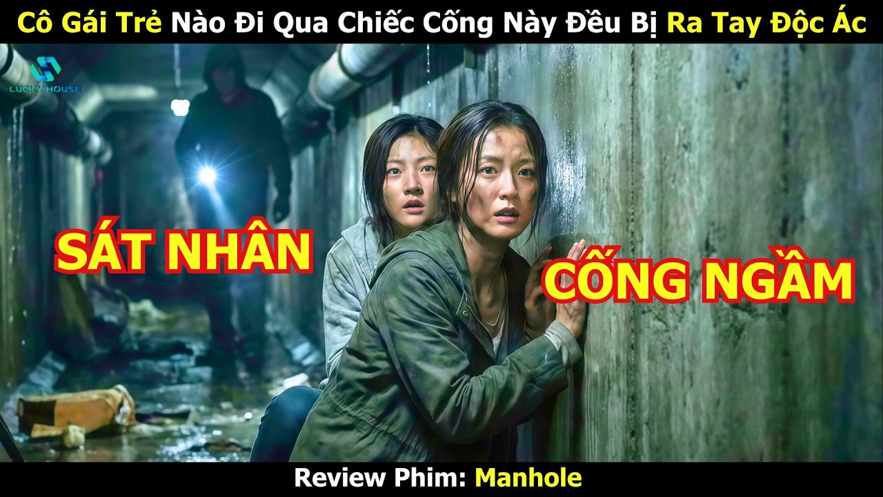 Cô Gái Trẻ Nào Đi Qua Chiếc Cống Này Đều Bị Kẻ Bí Ẩn Ra Tay Độc Ác - Review Phim Hàn