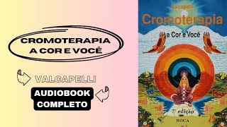 Cromoterapia: A Cor e Você - Valcapelli (Audiobook Completo)