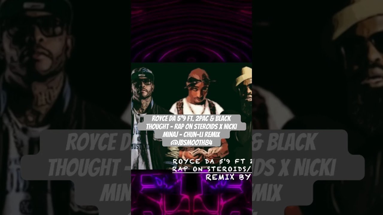 Royce da 5’9 ft. 2Pac & Black Thought – Rap On Steroids x Nicki Minaj – Chun-Li Remix @jbsmooth84