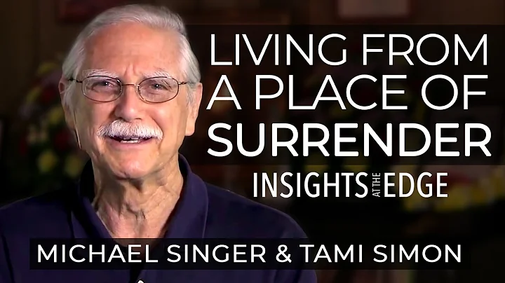 Michael Singer - Living From a Place of Surrender ...