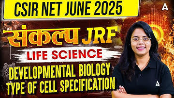 CSIR NET JUNE 2025 संकल्प JRF | DEVELOPMENTAL BIOLOGY - TYPE OF CELL SPECIFICATION | By Aashita Mam
