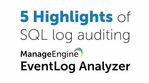 SQL Log Auditing | EventLog Analyzer | ManageEngine
