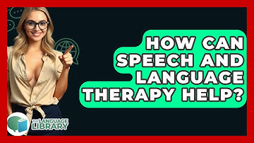 How Can Speech And Language Therapy Help? - The Language Library
