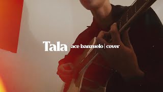 Video thumbnail of "Tala - Ace Banzuelo | Cover by Lui"