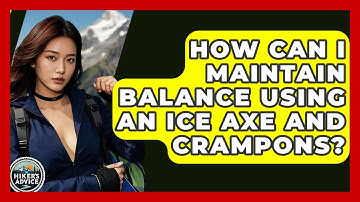 How Can I Maintain Balance Using An Ice Axe And Crampons? - The Hiker